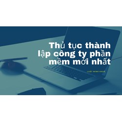 Thủ tục thành lập công ty phần mềm mới nhất