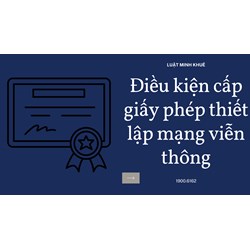 Điều kiện cấp giấy phép thiết lập mạng viễn thông
