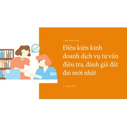Điều kiện kinh doanh dịch vụ tư vấn điều tra, đánh giá đất đai mới nhất