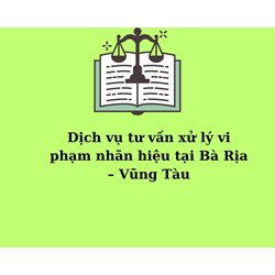 Dịch vụ tư vấn xử lý vi phạm nhãn hiệu tại Bà Rịa – Vũng Tàu