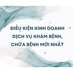 Điều kiện kinh doanh dịch vụ khám bệnh, chữa bệnh mới nhất