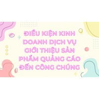 Điều kiện kinh doanh dịch vụ giới thiệu sản phẩm quảng cáo đến công chúng