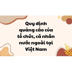 Quy định quảng cáo của tổ chức, cá nhân nước ngoài tại Việt Nam