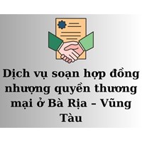 Dịch vụ soạn hợp đồng nhượng quyền thương mại ở Bà Rịa – Vũng Tàu
