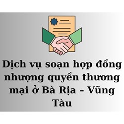 Dịch vụ soạn hợp đồng nhượng quyền thương mại ở Bà Rịa – Vũng Tàu