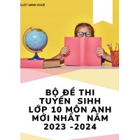 Bộ đề thi tuyển sinh lớp 10 môn Anh có đáp án mới nhất