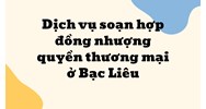 Dịch vụ soạn hợp đồng nhượng quyền thương mại ở Bạc Liêu