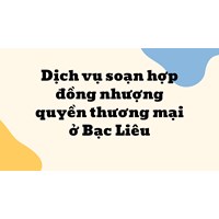 Dịch vụ soạn hợp đồng nhượng quyền thương mại ở Bạc Liêu
