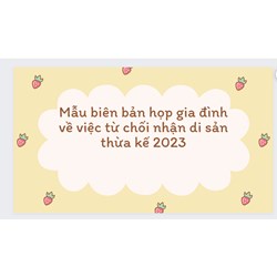 Mẫu biên bản họp gia đình về việc từ chối nhận di sản thừa kế