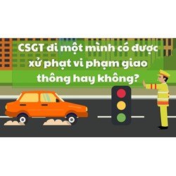 CSGT đi một mình có được xử phạt vi phạm giao thông hay không?