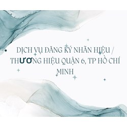 Dịch vụ đăng ký nhãn hiệu / thương hiệu quận 6, TP Hồ Chí Minh