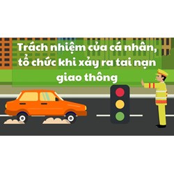 Trách nhiệm của cá nhân, tổ chức khi xảy ra tai nạn giao thông