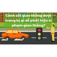 Cảnh sát giao thông được trang bị gì để phát hiện vi phạm giao thông?