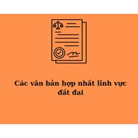 Các văn bản hợp nhất lĩnh vực đất đai