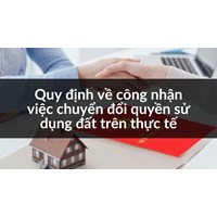 Quy định về công nhận việc chuyển đổi quyền sử dụng đất trên thực tế
