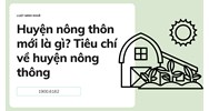 Huyện nông thôn mới là gì? Tiêu chí về huyện nông thông mới