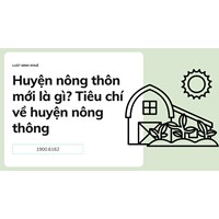 Huyện nông thôn mới là gì? Tiêu chí về huyện nông thông mới