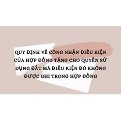Quy định về công nhận điều kiện của hợp đồng tặng cho quyền sử dụng đất mà điều kiện đó không được ghi trong hợp đồng