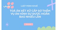Toà án xét xử cấp sơ thẩm vụ án hình sự được hoãn bao nhiêu lần
