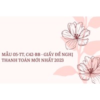 Mẫu Giấy đề nghị thanh toán (Mẫu 05-TT, C42-BB ) mới nhất