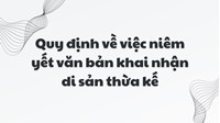 Quy định mới về niêm yết văn bản khai nhận di sản thừa kế