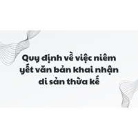 Quy định mới về niêm yết văn bản khai nhận di sản thừa kế