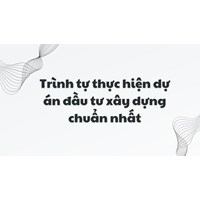 Trình tự thực hiện dự án đầu tư xây dựng chuẩn nhất
