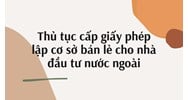 Thủ tục cấp giấy phép lập cơ sở bán lẻ cho nhà đầu tư nước ngoài