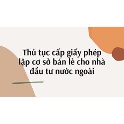 Thủ tục cấp giấy phép lập cơ sở bán lẻ cho nhà đầu tư nước ngoài