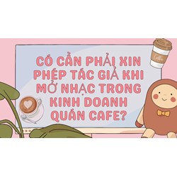 Có cần phải xin phép tác giả khi mở nhạc trong kinh doanh quán cafe?
