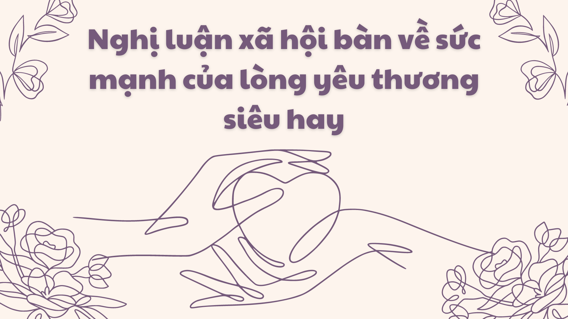 Nghị Luận Về Sức Mạnh Của Tình Yêu Thương - Tạo Nên Giá Trị Bền Vững