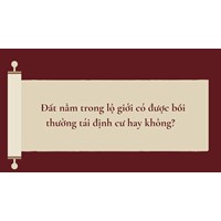 Đất nằm trong lộ giới có được bồi thường tái định cư hay không?