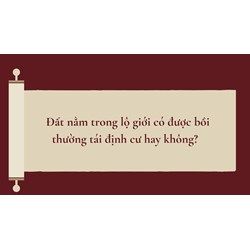 Đất nằm trong lộ giới có được bồi thường tái định cư hay không?