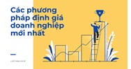 Các phương pháp định giá doanh nghiệp mới nhất