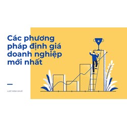 Các phương pháp định giá doanh nghiệp mới nhất