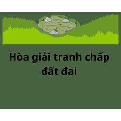 Hòa giải tranh chấp đất đai trong thời gian bao lâu?