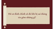 Hồ sơ đính chính sổ đỏ khi bị sai thông tin gồm những gì?