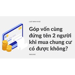 Góp vốn cùng đứng tên 2 người khi mua chung cư có được không?