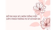 Đề thi học kì 1 môn Tiếng Việt lớp 3 theo Thông tư 27 có đáp án
