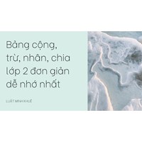 Bảng cộng, trừ, nhân, chia lớp 2 đơn giản dễ nhớ nhất