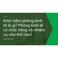 Khái niệm phòng kinh tế là gì? Phòng kinh tế có chức năng và nhiệm vụ như thế nào?