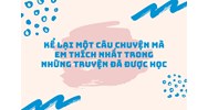 Kể lại một câu chuyện mà em thích nhất trong những truyện đã được học