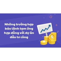 Những trường hợp bảo lãnh tạm ứng hợp đồng với dự án đầu tư công
