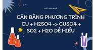 Cân bằng phương trình Cu + H2SO4 → CuSO4 + SO2 + H2O dễ hiểu