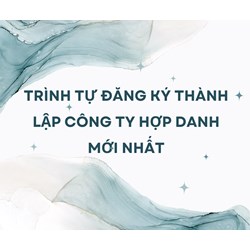 Trình tự đăng ký thành lập công ty hợp danh mới nhất