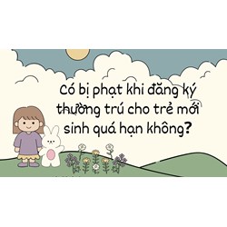 Có bị phạt khi đăng ký thường trú cho trẻ mới sinh quá hạn không?