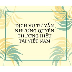 Dịch Vụ Tư Vấn Nhượng Quyền Thương Hiệu Tại Việt Nam