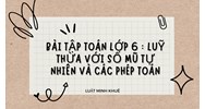 Bài tập Toán lớp 6: Lũy thừa với số mũ tự nhiên và các phép toán