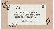 Bài tập toán lớp 3: Bài toán giải bằng hai phép tính có đáp án