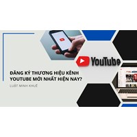 Đăng Ký Thương Hiệu Kênh Youtube Mới Nhất hiện nay?